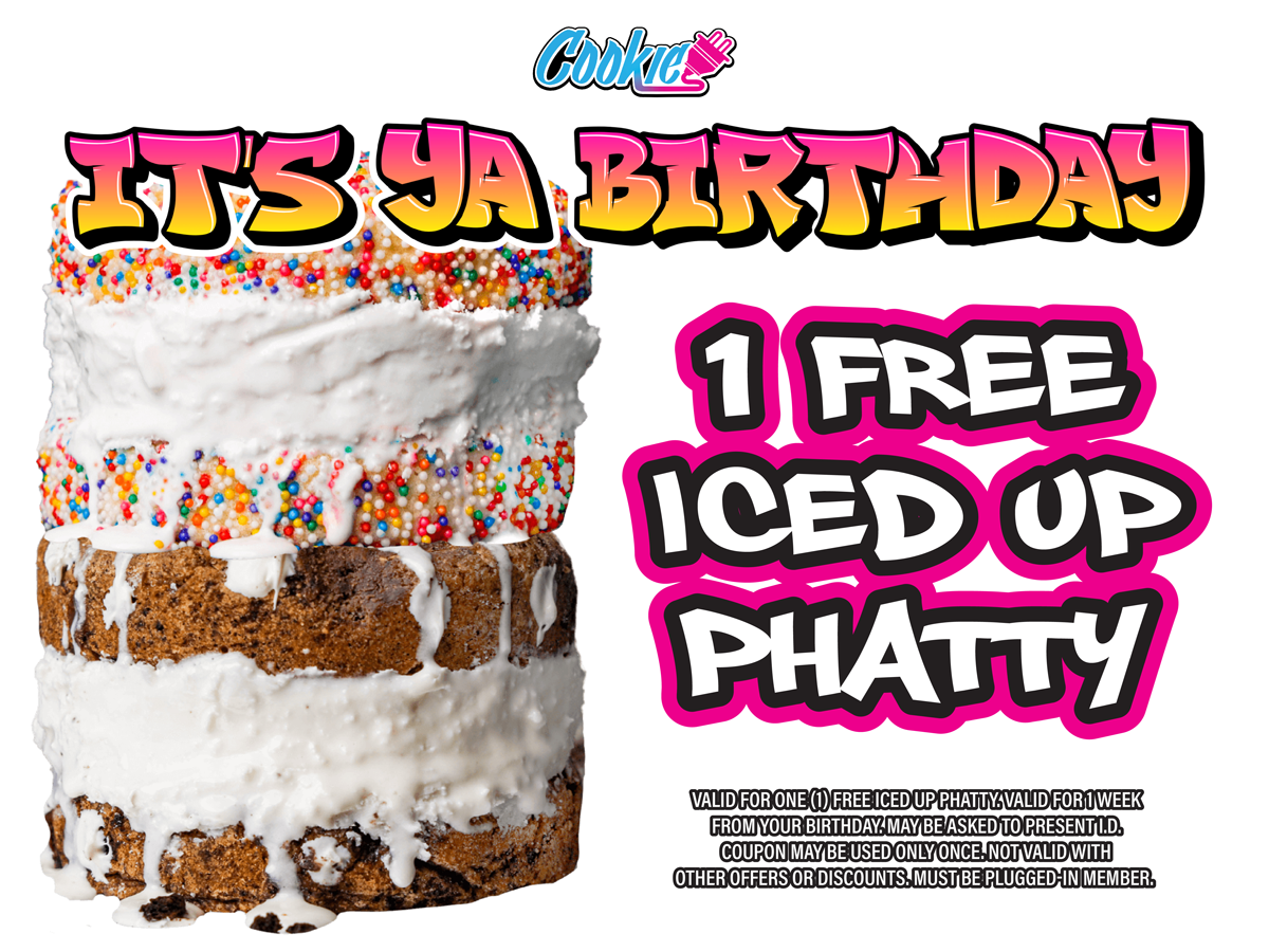 university park los angeles cookie plug cookie bakery in los angeles ca cookie rewards free birthday deals Digital graphic that says 'It's ya birthday - 1 free iced up phatty' with pictures of thick cookies with ice cream in both chocolate chip cookies and sugar cookies with sprinkles.